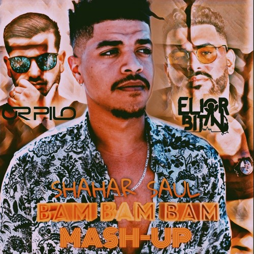 Shahar Saul - Bam Bam Bam (Or Pilo & Elior Bitan Mashup)