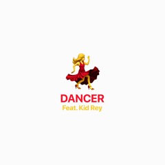 DANCER Feat. Kid Rey (Prod. NP) STREAM ON SPOTIFY AND APPLE MUSIC!