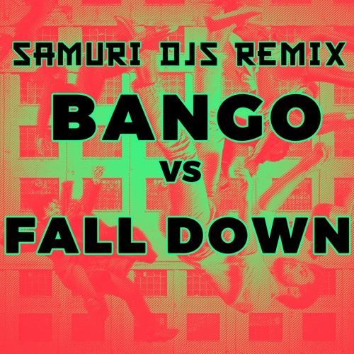 Bango Vs Fall Down (SAMURI Bangos & Mashed Rework)
