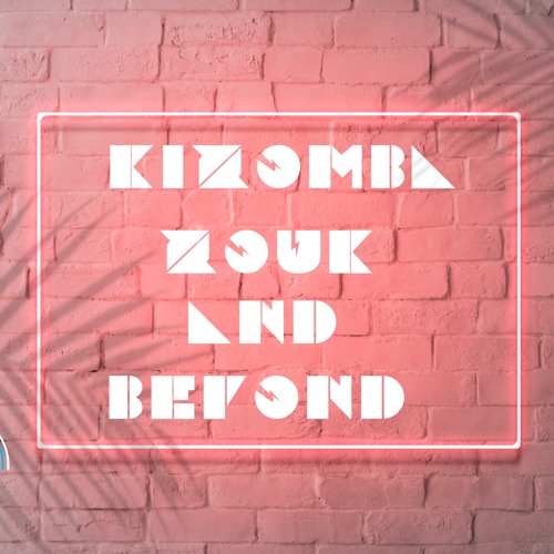 Kizomba, Zouk & Beyond Mix