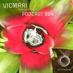 Vicmari - 084 ECHOisONE Podcast Series