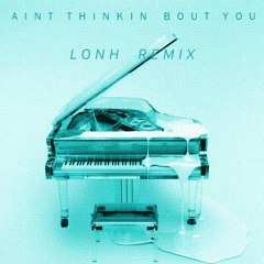 KREAM & Eden Prince - Ain't Thinkin Bout You (feat. Louisa) (LONH Remix)