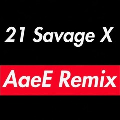 21 Savage - X (AaeE Remix)