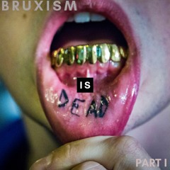 BRUXISM IS DEAD EP PT I