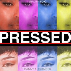 Pressed (Ft. Naomi Fox)