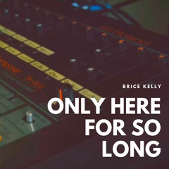 ONLY HERE FOR SO LONG