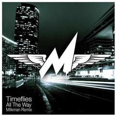 Timeflies - All The Way (Milkman Remix)