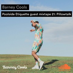 Barney Cools | Poolside Etiquette Guest Mixtape 21: PillowTalk