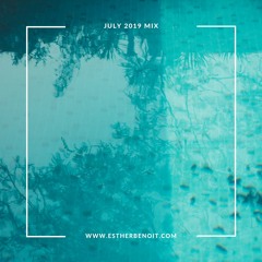 July 2019 Mix || Esther Benoit