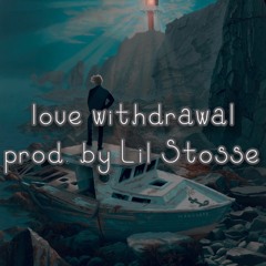 Love Withdrawal (prod. by Lil Stosse)