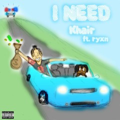 Khair - I Need Ft. Ryxn(prod. by Oso Beats)