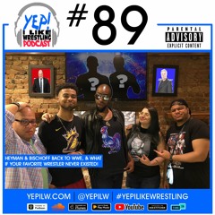 Podcast #89: Heyman & Bischoff back to WWE, & What If Your Favorite Wrestler Never Existed!