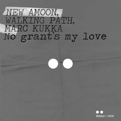 No Grant's my Love (Kukka Trinity Extended Mix)- AMOON, Walking Path, Marc KUKKA