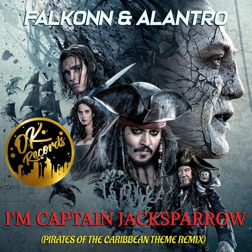 I'm Captain Jack Sparrow (Pirates Of The Caribbean Theme) [Falkonn x  Alantro Remix] by OK Records