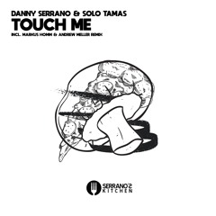 Danny Serrano & Solo Tamas - Touch Me (Original) / Serrano's Kitchen