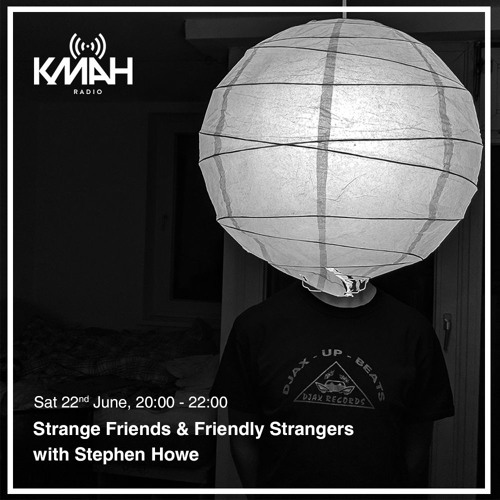 Strange Friends & Friendly Strangers with Stephen Howe - June 2019