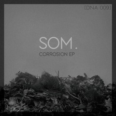 Som. - Corrosion EP [DNA009]