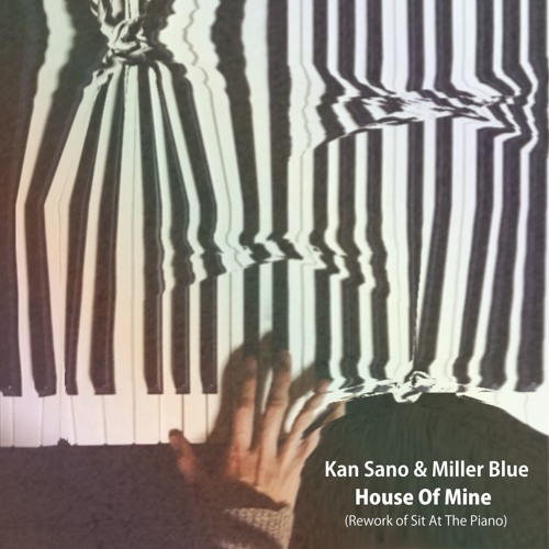 Stream House Of Mine (Rework of Sit At The Piano) by Kan Sano 