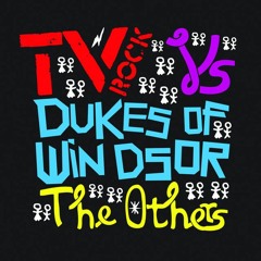 TV Rock Vs. Dukes Of Windsor - The Others (TAZI Bootleg)