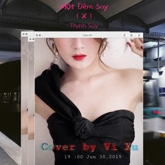 MOT DEM SAY(X)-Thịnh Suy | Cover by Vi Xù