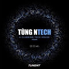 Tùng NTECH - (sang chảnh mixset - tech house hưởng) - TUNGNT Mixset