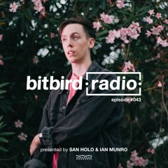 San Holo Presents: bitbird Radio #043 w/ Ian Munro