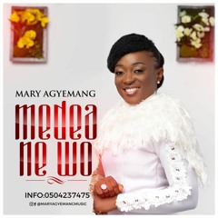 Mary Agyemang - Medea Ne Wo (Prod By Bassey Mix)