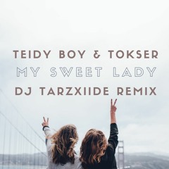 Teidy Boy & Tokser - My Sweet Lady ( DJ TarzXiide Remix )