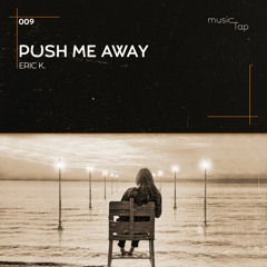 Eric K. - Push Me Away (musicTap Release)