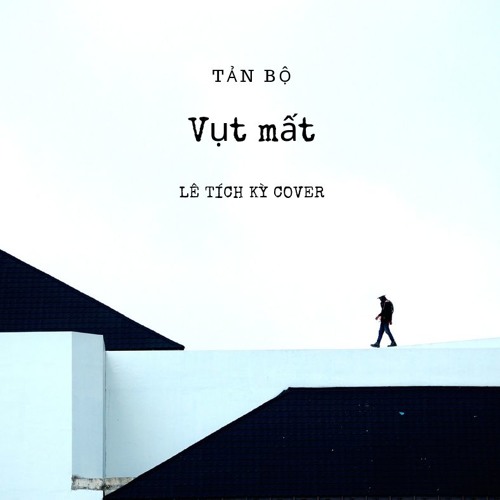 [TẢN BỘ] Lê Tích Kỳ || Vụt mất Cover