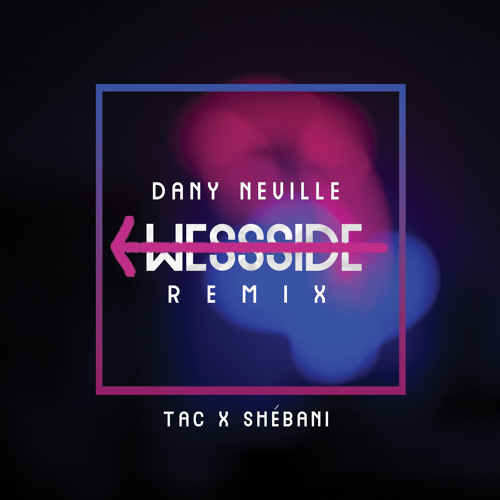 Dany Neville x Tac x Shébani Wessside Remix