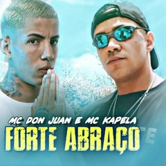 Forte Abraco - MC Kapela e MC Don Juan
