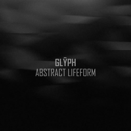 Glÿph - Abstract Lifeform [FREE DOWNLOAD]
