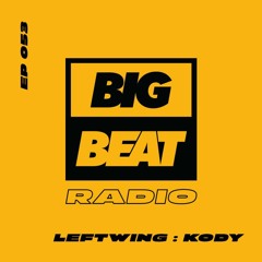 Big Beat Radio: EP #53 - Leftwing : Kody (Can You Feel It Mix)