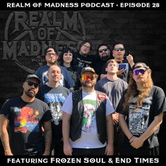 Realm of Madness Episode 28 (feat. Frozen Soul & End Times)