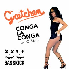 Gretchen - Conga La Conga (Basskick Bootleg)(FREE DOWNLOAD)