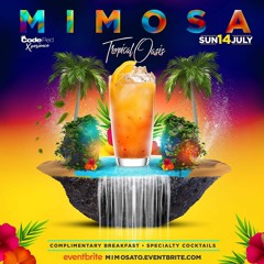 MIMOSA TROPICAL OASIS JULY 14 (For Tix: MimosaTropicalO.Eventbrite.com)