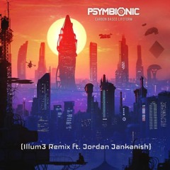 Psymbionic - Carbon Based Lifeform Feat. Gabriel Guardian (Illum3 Remix Ft. Jordan Jankanish)
