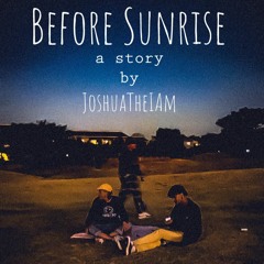 Before Sunrise a story by Joshua The I AM