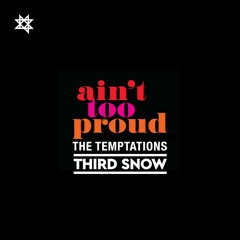 Third Snow X The Temptations - Ain't Too Proud