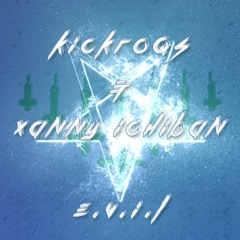 Kickroqs - E.v.i.l. Ft Xanny Ichiban