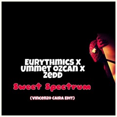 Eurythmics x Ummet Ozcan x Zedd - Sweet Spectrum (Vincenzo Caira Mash Up).mp3