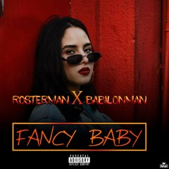 Fancy baby  Rosterman ft Babilonman