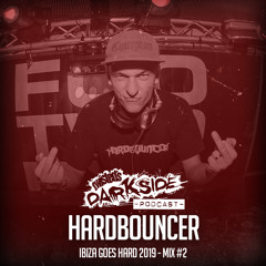 Twisted's Darkside Podcast 307 - HARDBOUNCER - Ibiza Goes Hard 2019 Mix 2