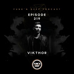 Funk'n Deep Podcast 219 - Vikthor