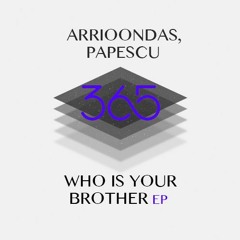 Arrioondas, Papescu - Who Is Your Brother (Original Mix)