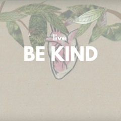Be Kind (live)