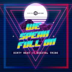 Digital Tribe Vs. Dirty Beat - We Speak Full On