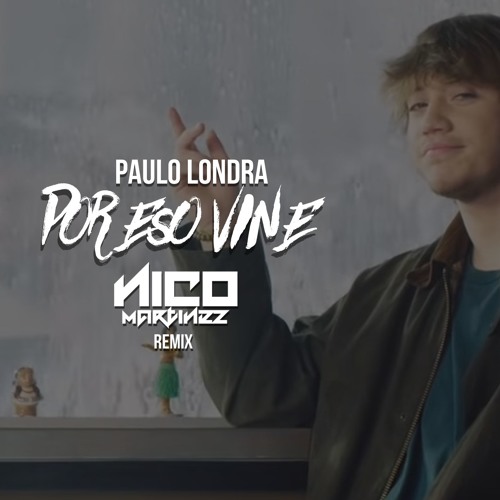 Stream Paulo Londra - Por Eso Vine - Nico Martinez Remix ( Download Free )  by Nico Martinez | Listen online for free on SoundCloud