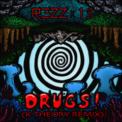 Rezz x 13 - Drugs! (K Theory Remix)